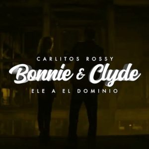Carlitos Rossy Ft. El Dominio – Bonnie Y Clyde